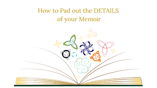 How to pad out the details of your memoir, blog image, writing, writing lesson,